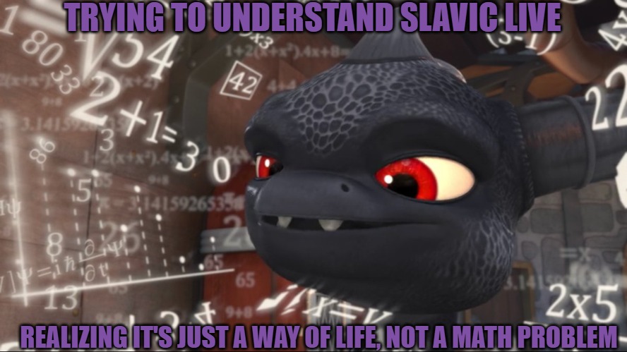 Skylanders Overthinking | TRYING TO UNDERSTAND SLAVIC LIVE; REALIZING IT'S JUST A WAY OF LIFE, NOT A MATH PROBLEM | image tagged in skylanders overthinking,slavic lives matter | made w/ Imgflip meme maker
