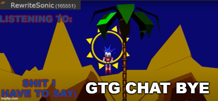 New rewrite temp | GTG CHAT BYE | image tagged in new rewrite temp | made w/ Imgflip meme maker