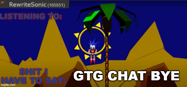 New rewrite temp | GTG CHAT BYE | image tagged in new rewrite temp | made w/ Imgflip meme maker