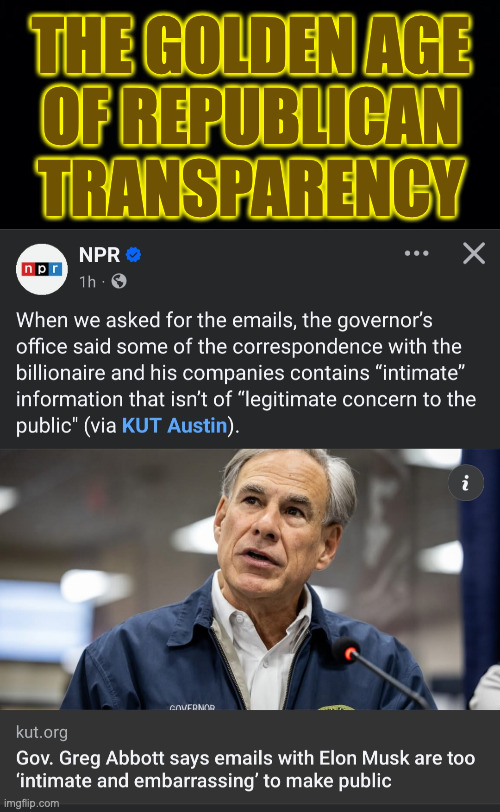 THE GOLDEN AGE
OF REPUBLICAN
TRANSPARENCY | image tagged in memes,republicans,hypocrisy,double standard,elon,greg abbott | made w/ Imgflip meme maker