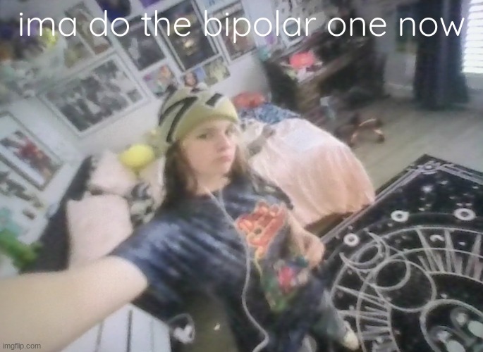 im tuff | ima do the bipolar one now | image tagged in im tuff | made w/ Imgflip meme maker