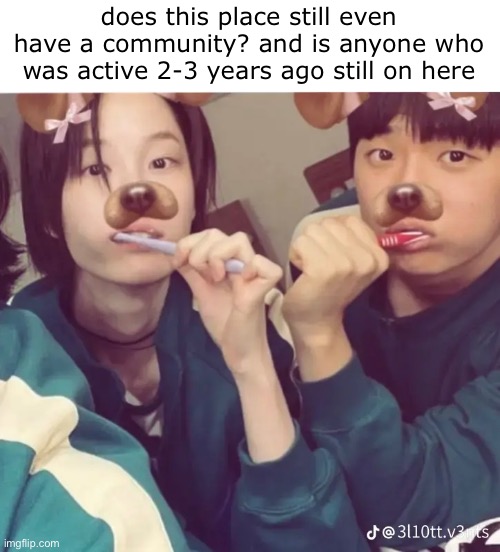 no i'm not coming back | does this place still even have a community? and is anyone who was active 2-3 years ago still on here | made w/ Imgflip meme maker