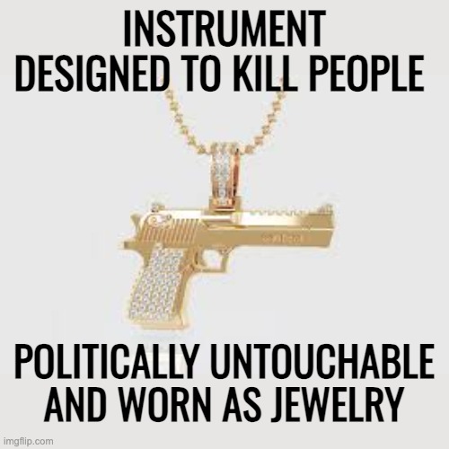 I've always found the symbolism of the cross puzzling | INSTRUMENT DESIGNED TO KILL PEOPLE; POLITICALLY UNTOUCHABLE AND WORN AS JEWELRY | image tagged in christianity,death,guns | made w/ Imgflip meme maker