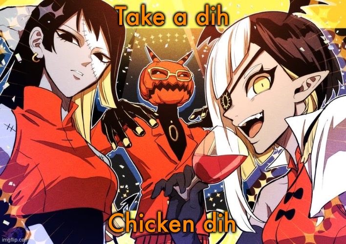 holy shit guy it my favourite music show | Take a dih; Chicken dih | image tagged in holy shit guy it my favourite music show | made w/ Imgflip meme maker