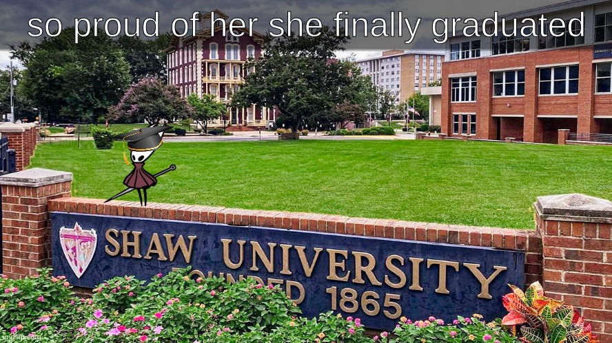 her ass can say SHAW (ifykyk) | so proud of her she finally graduated | made w/ Imgflip meme maker