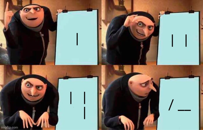 . | |; |⠀|; |⠀|
⠀ |; / __ | image tagged in memes,gru's plan,loss | made w/ Imgflip meme maker