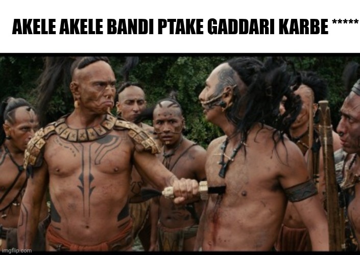 @Memetantr | AKELE AKELE BANDI PTAKE GADDARI KARBE ***** | image tagged in memes,blank transparent square,apocalypto chest stab savage bruh | made w/ Imgflip meme maker