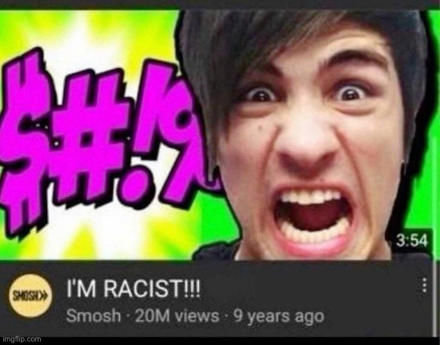 image tagged in racist,smosh | made w/ Imgflip meme maker