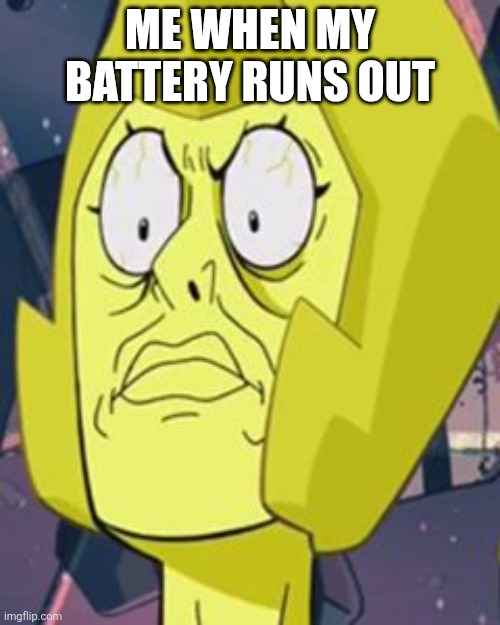 EGGGGGGGGGGGGGGGG EGGGGGGGGGGGGGGGG EGGGGGGGGGGGGGGGG EGGGGGGGGGGGGGGGG EGGGGGGGGGGGGGGGG EGGGGGGGGGGGGGGGG EGGGGGGGGGGGGGGGG EG | ME WHEN MY BATTERY RUNS OUT | image tagged in yellow diamond face,battery | made w/ Imgflip meme maker