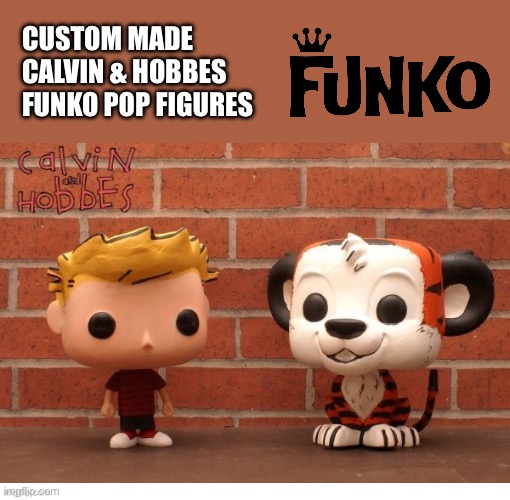 More custom made C & H fan art… | CUSTOM MADE 
CALVIN & HOBBES
FUNKO POP FIGURES | image tagged in calvin and hobbes,funko pops,custom made,tribute | made w/ Imgflip meme maker