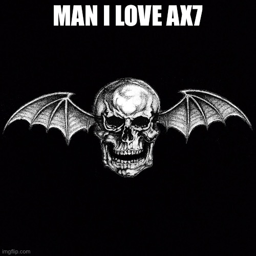 ? | MAN I LOVE AX7 | made w/ Imgflip meme maker