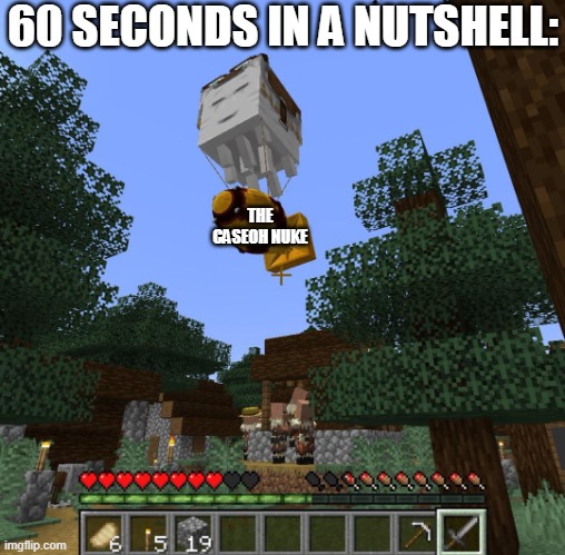 Everybody says caseoh is the nuke | 60 SECONDS IN A NUTSHELL:; THE CASEOH NUKE | image tagged in happy ghast with nuke,memes,60 seconds,caseoh | made w/ Imgflip meme maker