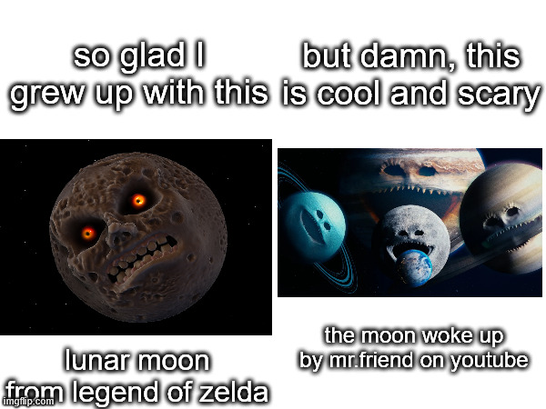 I grew up with the lunar moon from legend of zelda, but damn, the moon woke up series is really cool and scary. | so glad I grew up with this; but damn, this is cool and scary; the moon woke up by mr.friend on youtube; lunar moon from legend of zelda | image tagged in legend of zelda,lunar moon,the moon woke up,moon,horror,gaming | made w/ Imgflip meme maker