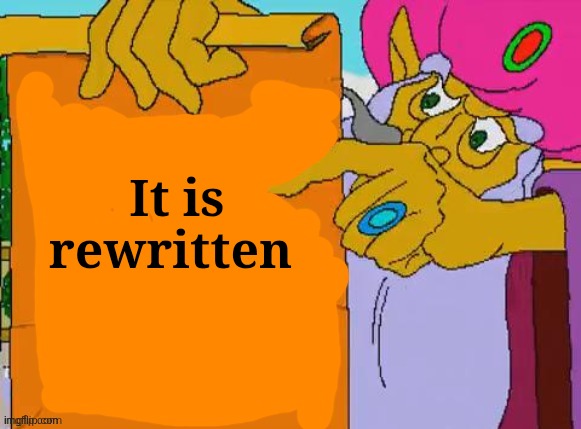It is
rewritten | image tagged in it is written | made w/ Imgflip meme maker