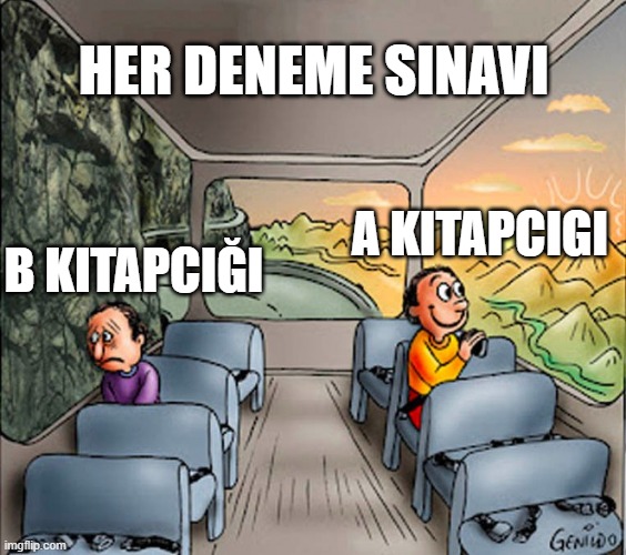 Sad guy Happy guy bus | HER DENEME SINAVI; A KITAPCIGI; B KITAPCIĞI | image tagged in sad guy happy guy bus | made w/ Imgflip meme maker