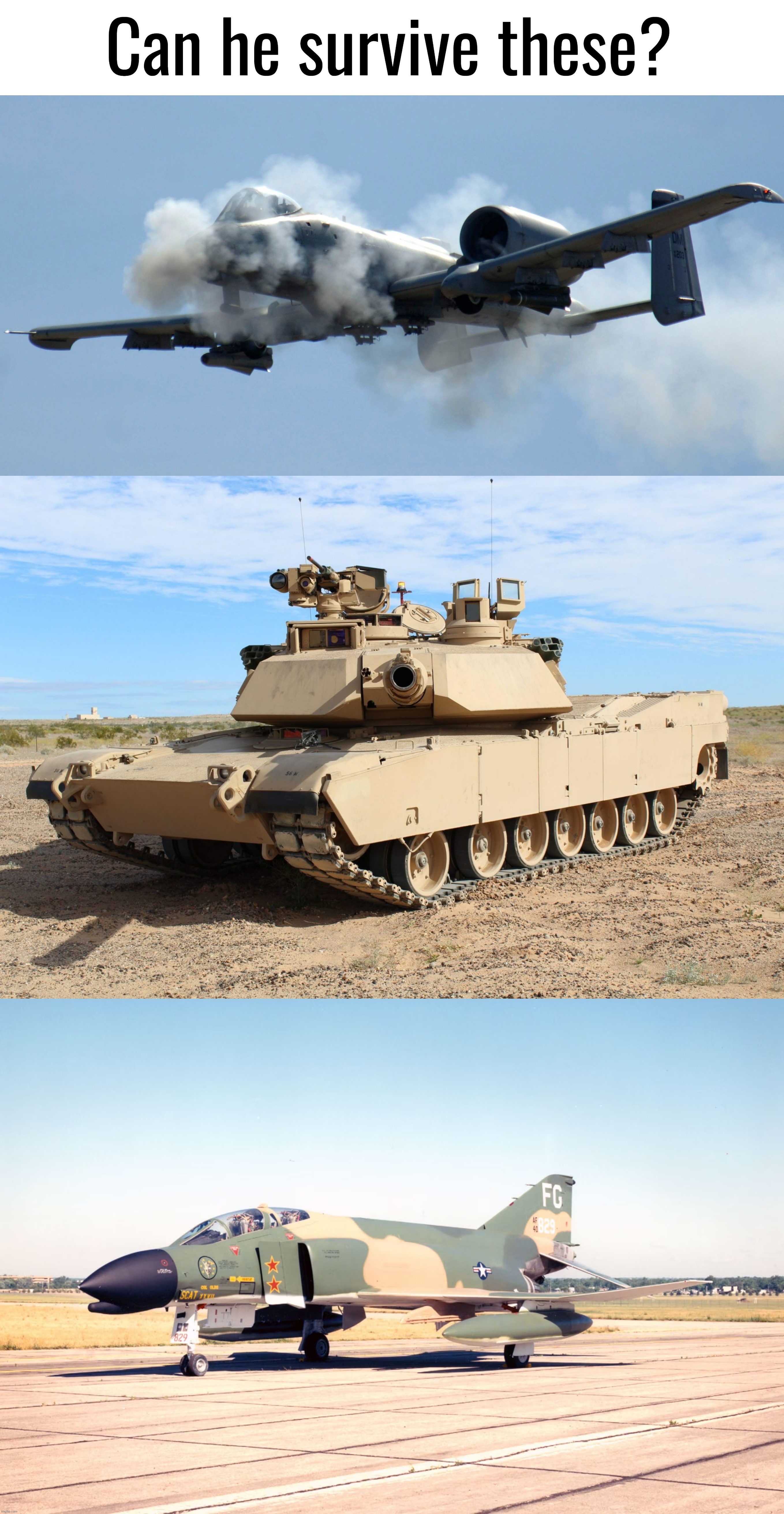 Can he survive these? | image tagged in a10 birthday,m1 abrams | made w/ Imgflip meme maker