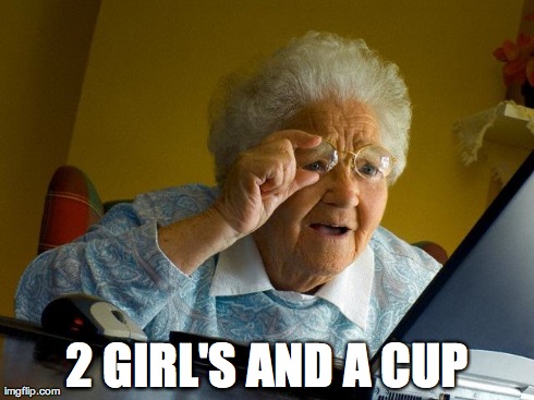 Grandma Finds The Internet | 2 GIRL'S AND A CUP | image tagged in memes,grandma finds the internet,nsfw,transformers,ironman,girls | made w/ Imgflip meme maker