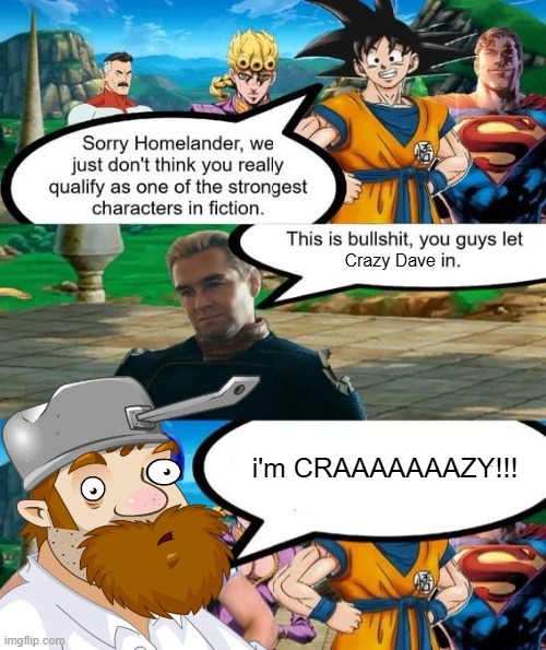 Strongest characters in fiction | Crazy Dave; i'm CRAAAAAAAZY!!! | image tagged in strongest characters in fiction | made w/ Imgflip meme maker