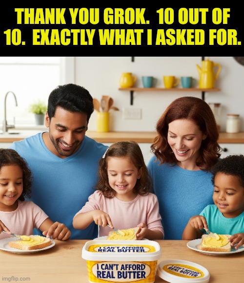 I wanted a Photoshop of this but I don't have Photoshop. | THANK YOU GROK.  10 OUT OF 10.  EXACTLY WHAT I ASKED FOR. | image tagged in artificial intelligence,advertisement | made w/ Imgflip meme maker