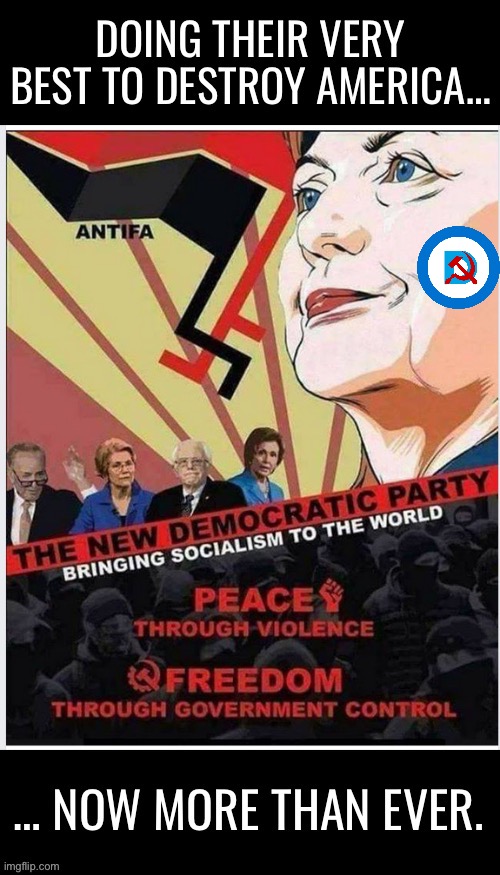 Now more than ever… | image tagged in political meme,democrats,socialism,destroy america | made w/ Imgflip meme maker
