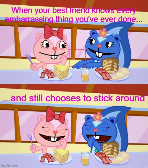 Best Friends Laughing (HTF) | When your best friend knows every embarrassing thing you've ever done... ...and still chooses to stick around | made w/ Imgflip meme maker