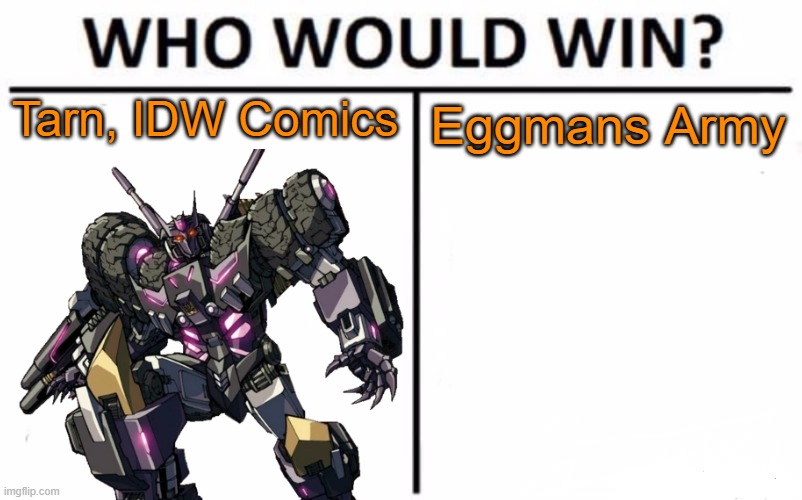 one of the most brutal decepticons that can shut off machinary with his voice vs a robot army | Tarn, IDW Comics; Eggmans Army | image tagged in memes,who would win | made w/ Imgflip meme maker