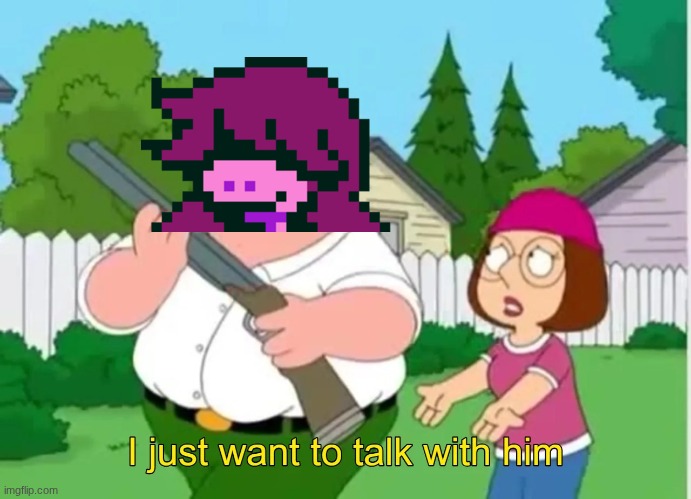 I just want to talk with him | image tagged in i just want to talk with him | made w/ Imgflip meme maker