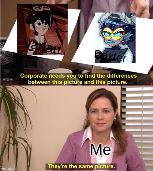 Is this just me or? | Varian; Baxter; Me | image tagged in memes,they're the same picture,hazbin hotel,funny memes | made w/ Imgflip meme maker