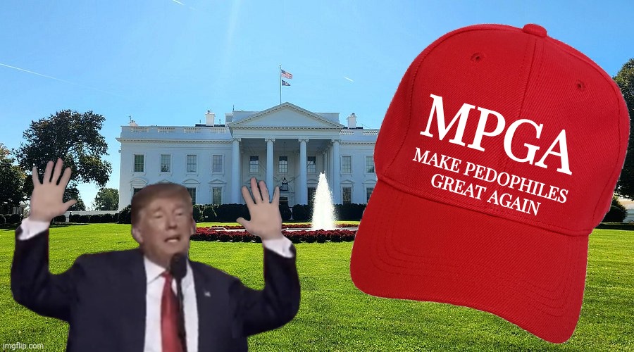 MAKE PEDOPHILES GREAT AGAIN | MPGA; MAKE PEDOPHILES GREAT AGAIN | image tagged in trump,pedophiles,maga | made w/ Imgflip meme maker
