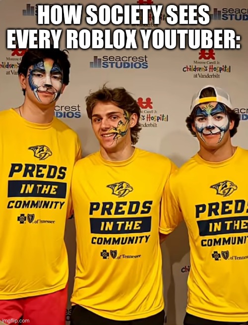 Society | HOW SOCIETY SEES EVERY ROBLOX YOUTUBER: | image tagged in preds in the community | made w/ Imgflip meme maker
