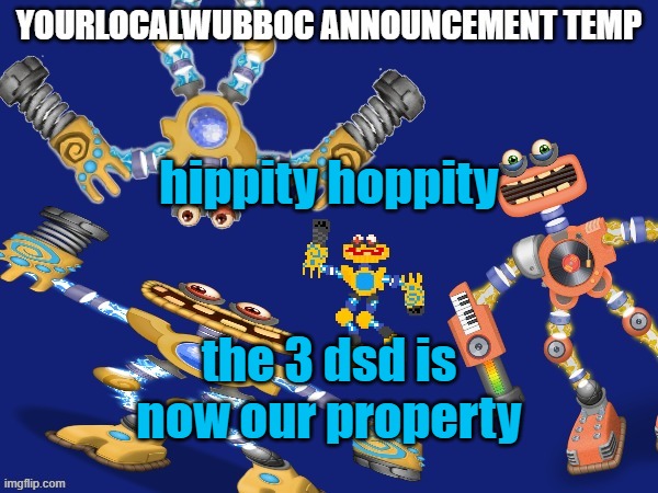 YourLocalWubboc Announcement Temp | hippity hoppity; the 3 dsd is now our property | image tagged in yourlocalwubboc announcement temp | made w/ Imgflip meme maker