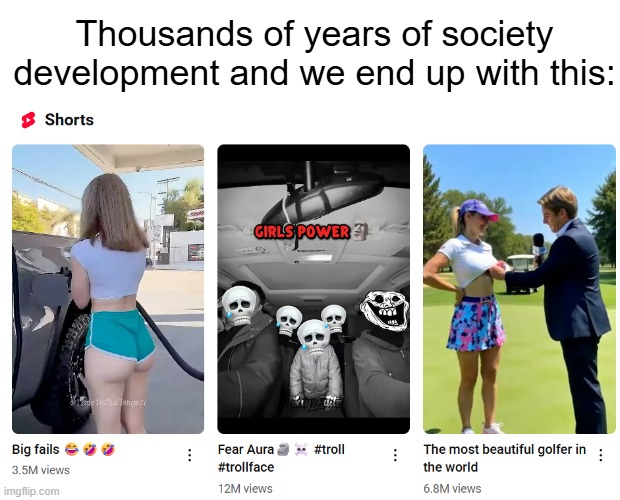 What the frick bro ;-; | Thousands of years of society development and we end up with this: | made w/ Imgflip meme maker