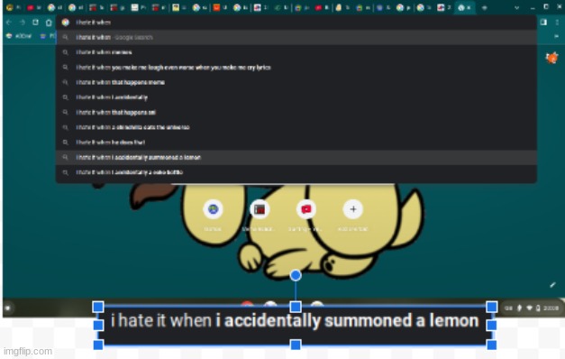 sorry kinda blurry | image tagged in i hate it when,lemon | made w/ Imgflip meme maker