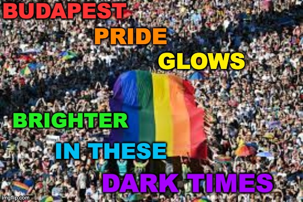 Sic semper tyrannis, Orban | BUDAPEST; PRIDE; GLOWS; BRIGHTER; IN THESE; DARK TIMES | image tagged in pride,freedom,fascism | made w/ Imgflip meme maker