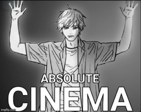 denji absolute cinema | image tagged in denji absolute cinema | made w/ Imgflip meme maker