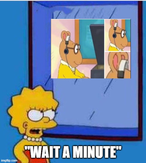 Lisa Simpson Wait a Minute | "WAIT A MINUTE" | image tagged in lisa simpson wait a minute | made w/ Imgflip meme maker