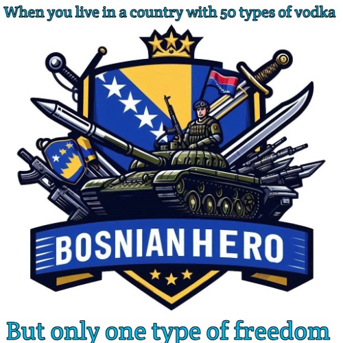 Slavic Lives Matter | When you live in a country with 50 types of vodka; But only one type of freedom | image tagged in slavic lives matter,bosnian lives matter | made w/ Imgflip meme maker