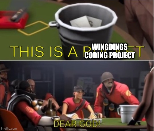 This is a bucket | WINGDINGS CODING PROJECT | image tagged in this is a bucket | made w/ Imgflip meme maker