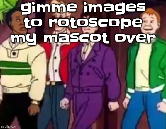nice outfits guys | gimme images to rotoscope my mascot over | image tagged in nice outfits guys | made w/ Imgflip meme maker
