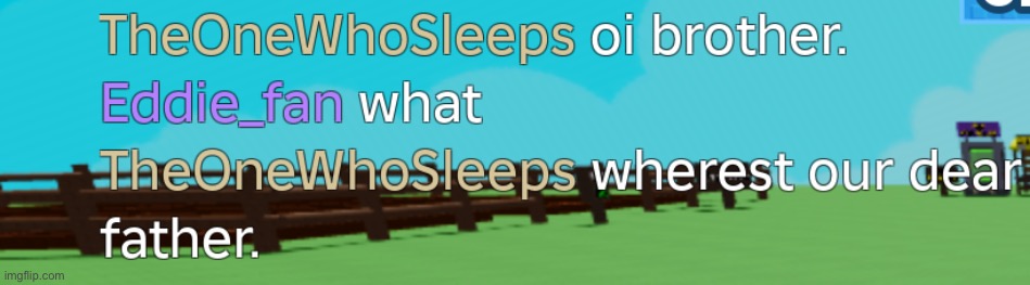 love joining my brother to ask questions | made w/ Imgflip meme maker