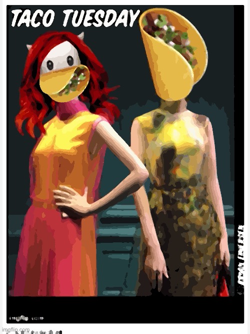 TaKo Tuesday | image tagged in fashion,saks fifth avenue,taco tuesday,kim kowdashian,emooji art,brian einersen | made w/ Imgflip meme maker