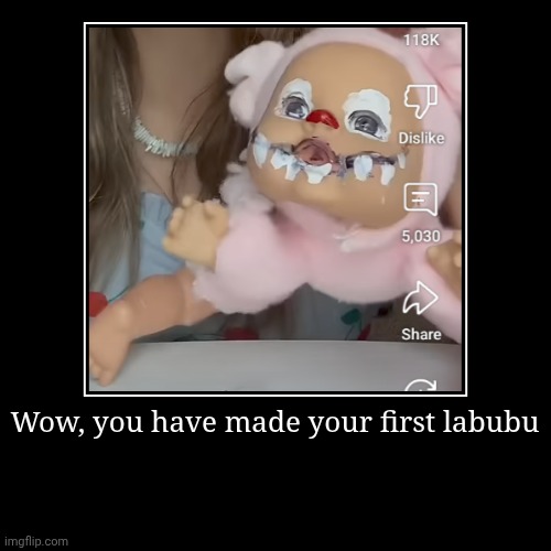 Wow, great job. | Wow, you have made your first labubu | | image tagged in funny,demotivationals | made w/ Imgflip demotivational maker