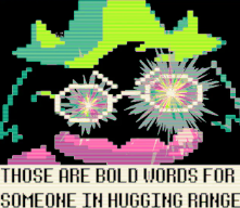 THOSE ARE BOLD WORDS FOR SOMEONE IN HUGGING RANGE Blank Meme Template
