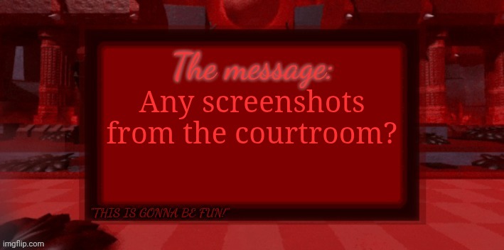 THE BLIGHT IS COMING | Any screenshots from the courtroom? | image tagged in the blight is coming | made w/ Imgflip meme maker