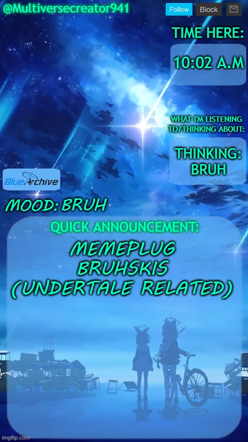 https://imgflip.com/i/a09tj9 | 10:02 A.M; THINKING: BRUH; BRUH; MEMEPLUG BRUHSKIS (UNDERTALE RELATED) | image tagged in multiversecreator941's quick announcement temp blue archive | made w/ Imgflip meme maker