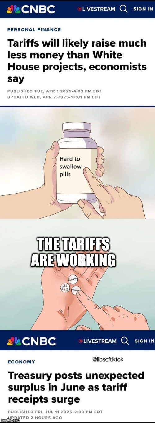 maybe the first headline was an April Fool's joke? | THE TARIFFS ARE WORKING | image tagged in memes,hard to swallow pills,political meme | made w/ Imgflip meme maker