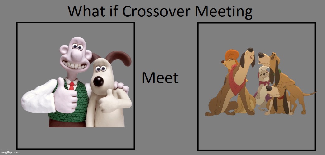 What If Wallace And Gromit Meets 5 Singing Dogs | image tagged in the fox and the hound 2,wallace and gromit,non disney,fan made,reba mcentire,country music | made w/ Imgflip meme maker