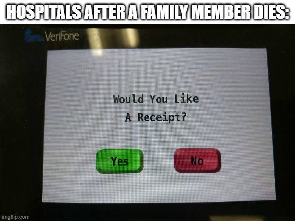 HOSPITALS AFTER A FAMILY MEMBER DIES: | image tagged in original | made w/ Imgflip meme maker