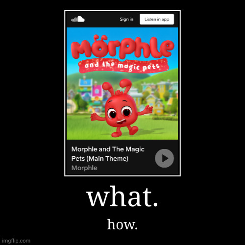 soundcloud moment | what. | how. | image tagged in funny,demotivationals | made w/ Imgflip demotivational maker