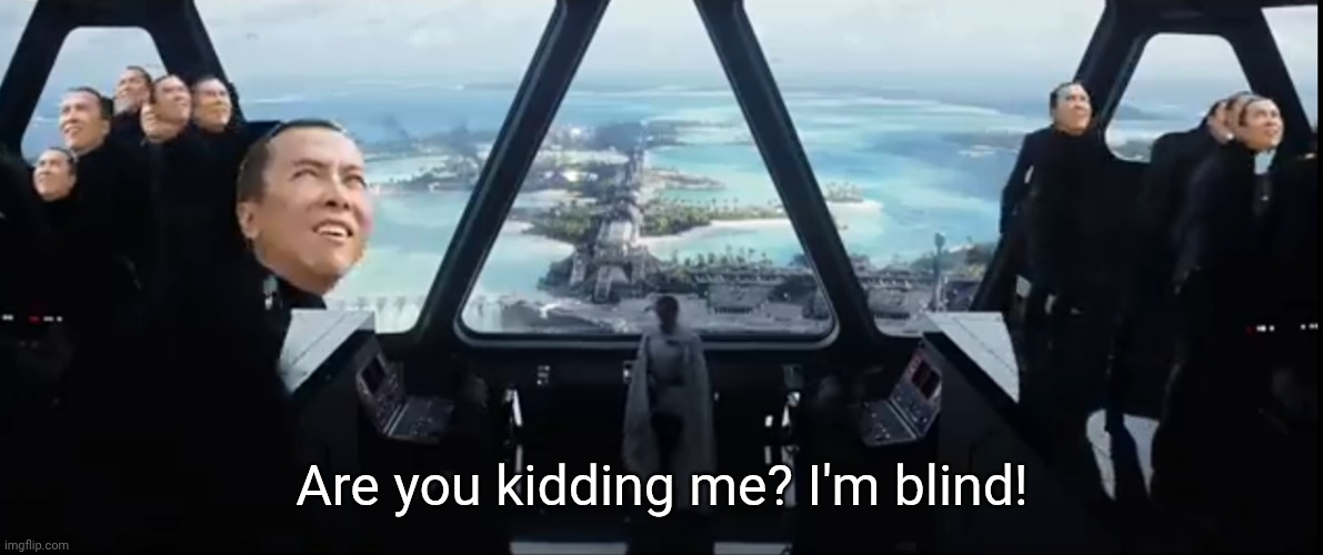 Are you kidding me? I'm blind! | made w/ Imgflip meme maker